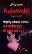 Między udręką miłości a rozkoszą nienawiści. Autor: Wojciech Kulawski. Dadada.pl Okładka książki Między udręką miłości a rozkoszą nienawiści