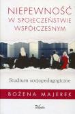 Niepewność w społeczeństwie współczesnym. Autor: Majerek Bożena. Dadada.pl Okładka książki Niepewność w społeczeństwie współczesnym