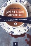 Nikt nie słucha starych ludzi. Autor: Ilona Wilmowska. Dadada.pl Okładka książki Nikt nie słucha starych ludzi