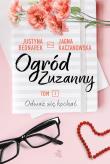 Ogród Zuzanny. Tom 2. Odważ się kochać. Autor: JJagna Kaczanowska, Justyna Bednarek. Dadada.pl Okładka książki Ogród Zuzanny. Tom 2. Odważ się kochać