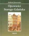 Opowieści starego Gdańska. Autor: Januszajtis Andrzej. Dadada.pl Okładka książki Opowieści starego Gdańska