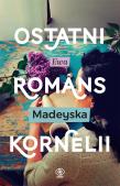 Ostatni romans Kornelii. Autor: Madeyska Ewa. Dadada.pl Okładka książki Ostatni romans Kornelii
