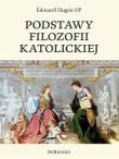 Podstawy filozofii katolickiej. Autor: Hugon Edouart. Dadada.pl Okładka książki Podstawy filozofii katolickiej