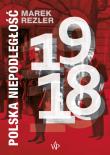 Polska niepodległość 1918. Autor: Rezler Marek. Dadada.pl Okładka książki Polska niepodległość 1918