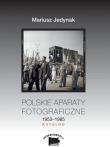Polskie aparaty fotograficzne 1953-1985 Katalog. Autor: Jedynak Mariusz. Dadada.pl Okładka książki Polskie aparaty fotograficzne 1953-1985 Katalog