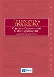 Polszczyzna spolegliwa. O języku Dzienników Marii Dąbrowskiej. Autor: Markowski Andrzej. Dadada.pl Okładka książki Polszczyzna spolegliwa. O języku Dzienników Marii Dąbrowskiej