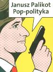 POP-POLITYKA (KOMIKS). Autor: Palikot Janusz. Dadada.pl Okładka książki POP-POLITYKA (KOMIKS)