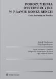 Porozumienia dystrybucyjne w prawie konkurencji. Unia Europejska-Polska. Autor: Jurkowska-Gomułka Agata, Modzelewska de Raad Małgorzata, Joanna Kruk-Kubarska, Falandysz-Zięcik Antoni. Dadada.pl Okładka książki Porozumienia dystrybucyjne w prawie konkurencji. Unia Europejska-Polska