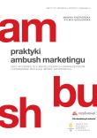 Praktyki ambush marketingu jako wyzwanie dla współczesnych organizatorów i sponsorów wielkich imprez sportowych. Autor: Sylwia Gocłowska, Monika Piątkowska. Dadada.pl Okładka książki Praktyki ambush marketingu jako wyzwanie dla współczesnych organizatorów i sponsorów wielkich imprez sportowych