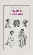 Praktyki psychiatrii. Autor: Czeczot Katarzyna. Dadada.pl Okładka książki Praktyki psychiatrii
