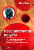 Okładka książki Programowanie umysłu. Od manipulacji i prania mózgu poprzez rozwój osobisty po metafizykę dnia powszedniego. 