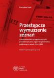 Okładka książki Przestępcze wymuszenie zeznań w postępowaniach przygotowawczych prowadzonych przez organy bezpieczeństwa