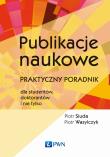Publikacje naukowe. Praktyczny poradnik dla studentów, doktorantów i nie tylko. Autor: Wasylczyk Piotr, Piotr Siuda (red.). Dadada.pl Okładka książki Publikacje naukowe. Praktyczny poradnik dla studentów, doktorantów i nie tylko