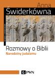 Rozmowy o Biblii. Narodziny judaizmu. Autor: Świderkówna Anna. Dadada.pl Okładka książki Rozmowy o Biblii. Narodziny judaizmu