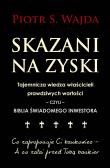 Okładka książki Skazani na zyski. Tajemnicza wiedza właścicieli prawdziwych wartości – czyli – biblia świadomego inwestora