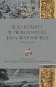 Ślad komety w Prognostyku Jana Bohomolca. Autor: Paweł Kupiszewski, Aldona Przyborska-Szulc. Dadada.pl Okładka książki Ślad komety w Prognostyku Jana Bohomolca