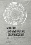 Okładka książki Spektakl jako wydarzenie i doświadczenie