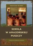 Okładka książki Szkoła w amazońskiej puszczy