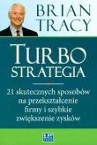 TURBOSTRATEGIA NOWE WYDANIE 21 SKUTECZNYCH SPOSOBÓW NA PRZEKSZTAŁCENIE FIRMY. Autor: Brian Tracy. Dadada.pl Okładka książki TURBOSTRATEGIA NOWE WYDANIE 21 SKUTECZNYCH SPOSOBÓW NA PRZEKSZTAŁCENIE FIRMY