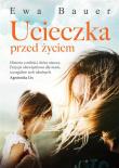 Ucieczka przed życiem. Autor: Bauer Ewa. Dadada.pl Okładka książki Ucieczka przed życiem