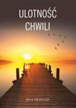 Ulotność chwili. Autor: Adamczyk Ilona. Dadada.pl Okładka książki Ulotność chwili