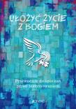 Ułożyć życie z Bogiem. Autor: Gołębiewski Marcin, Ewelina Parszewska. Dadada.pl Okładka książki Ułożyć życie z Bogiem