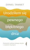 Urodziłem się pewnego błękitnego dnia. Autor: Tammet Daniel. Dadada.pl Okładka książki Urodziłem się pewnego błękitnego dnia
