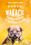 Wakacje u babci Marysi ze szczeniaczkami. Autor: Maria Czarnota-Skiba. Dadada.pl Okładka książki Wakacje u babci Marysi ze szczeniaczkami