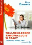 WELLNESS DOBRE SAMOPOCZUCIE W PRACY. Autor: Helga Baureis. Dadada.pl Okładka książki WELLNESS DOBRE SAMOPOCZUCIE W PRACY