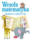 Wesoła matematyka dla dzieci w wieku 6–7 lat. Autor: Opracowanie zbiorowe. Dadada.pl Okładka książki Wesoła matematyka dla dzieci w wieku 6–7 lat