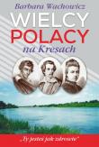 Wielcy Polacy na Kresach. Z Mickiewiczem nad Wilią, Niemnem i Świtezią. Ze Słowackim w Krzemieńcu. Autor: Wachowicz Barbara. Dadada.pl Okładka książki Wielcy Polacy na Kresach. Z Mickiewiczem nad Wilią, Niemnem i Świtezią. Ze Słowackim w Krzemieńcu