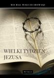 Wielki Tydzień Jezusa. Autor: Michał Wojciechowski. Dadada.pl Okładka książki Wielki Tydzień Jezusa