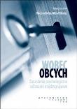 WOBEC OBCYCH ZAGROŻENIA PSYCHOLOGICZNE A STOSUNKI MIĘDZYGRUPOWE. Autor: Kofta Mirosław, Bilewicz Michał. Dadada.pl Okładka książki WOBEC OBCYCH ZAGROŻENIA PSYCHOLOGICZNE A STOSUNKI MIĘDZYGRUPOWE