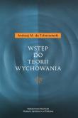 Wstęp do teorii wychowania. Autor: de Tchorzewski Andrzej M.. Dadada.pl Okładka książki Wstęp do teorii wychowania