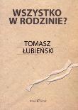 WSZYSTKO W RODZINIE. Autor: Łubieński Tomasz. Dadada.pl Okładka książki WSZYSTKO W RODZINIE