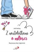 Z nastolatkami o miłości. Rozmowy bez tajemnic. Autor: Joel Pralong. Dadada.pl Okładka książki Z nastolatkami o miłości. Rozmowy bez tajemnic