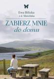 Zabierz mnie do domu. Autor: Ewa Bilicka. Dadada.pl Okładka książki Zabierz mnie do domu