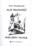ALE MŁODOŚĆ MIELIŚMY FAJNĄ. Autor: JERZY PRZEŹDZIECKI. Dadada.pl Okładka książki ALE MŁODOŚĆ MIELIŚMY FAJNĄ
