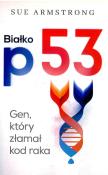 BIAŁKO P53 GEN KTÓRY ZŁAMAŁ KOD RAKA. Autor: Armstrong Sue. Dadada.pl Okładka książki BIAŁKO P53 GEN KTÓRY ZŁAMAŁ KOD RAKA