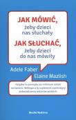 JAK MÓWIĆ ŻEBY DZIECI NAS SŁUCHAŁY JAK SŁUCHAĆ ŻEBY DZIECI DO NAS MÓWIŁY WYD. KIESZONKOWE. Autor: Adele Faber, Elaine Mazlish. Dadada.pl Okładka książki JAK MÓWIĆ ŻEBY DZIECI NAS SŁUCHAŁY JAK SŁUCHAĆ ŻEBY DZIECI DO NAS MÓWIŁY WYD. KIESZONKOWE