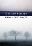 KIEDY ŚLEPIEC PŁACZE. Autor: JAROSŁAW RABENDA. Dadada.pl Okładka książki KIEDY ŚLEPIEC PŁACZE