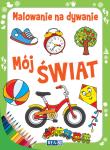 Malowanie na dywanie Mój świat. Autor: Opracowanie zbiorowe. Dadada.pl Okładka książki Malowanie na dywanie Mój świat