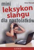 MINI LEKSYKON SLANGU DLA NASTOLATKÓW. Autor: Anna Tkaczyk. Dadada.pl Okładka książki MINI LEKSYKON SLANGU DLA NASTOLATKÓW