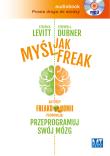 Okładka książki Myśl jak FREAK!. Autorzy Freakonomii proponują: przeprogramuj swój mózg - Audiobook
