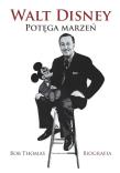 WALT DISNEY POTĘGA MARZEŃ BIOGRAFIA WYD. 2. Autor: Thomas Bob. Dadada.pl Okładka książki WALT DISNEY POTĘGA MARZEŃ BIOGRAFIA WYD. 2