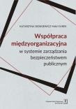 Okładka książki Współpraca międzyorganizacyjna w systemie zarządzania bezpieczeństwem publicznym