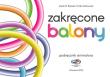 ZAKRĘCONE BALONY PODRĘCZNIK ANIMATORA. Autor: Bączek Jakub B., EMILIA SADOWSKA. Dadada.pl Okładka książki ZAKRĘCONE BALONY PODRĘCZNIK ANIMATORA