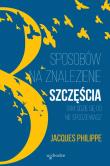 8 SPOSOBÓW NA ZNALEZIENIE SZCZĘŚCIA TAM GDZIE SIĘ GO NIE SPODZIEWASZ. Autor: Philippe Jacques. Dadada.pl Okładka książki 8 SPOSOBÓW NA ZNALEZIENIE SZCZĘŚCIA TAM GDZIE SIĘ GO NIE SPODZIEWASZ