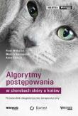Algorytmy postępowania w chorobach skóry u kotów. Autor: Wilkołek Piotr, Szczepanik Marcin. Dadada.pl Okładka książki Algorytmy postępowania w chorobach skóry u kotów