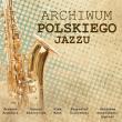 ARCHIWUM POLSKIEGO JAZZU CD. Autor:   Praca zbiorowa. Dadada.pl Okładka książki ARCHIWUM POLSKIEGO JAZZU CD
